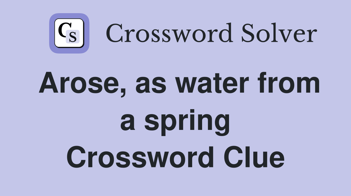 Arose, as water from a spring Crossword Clue