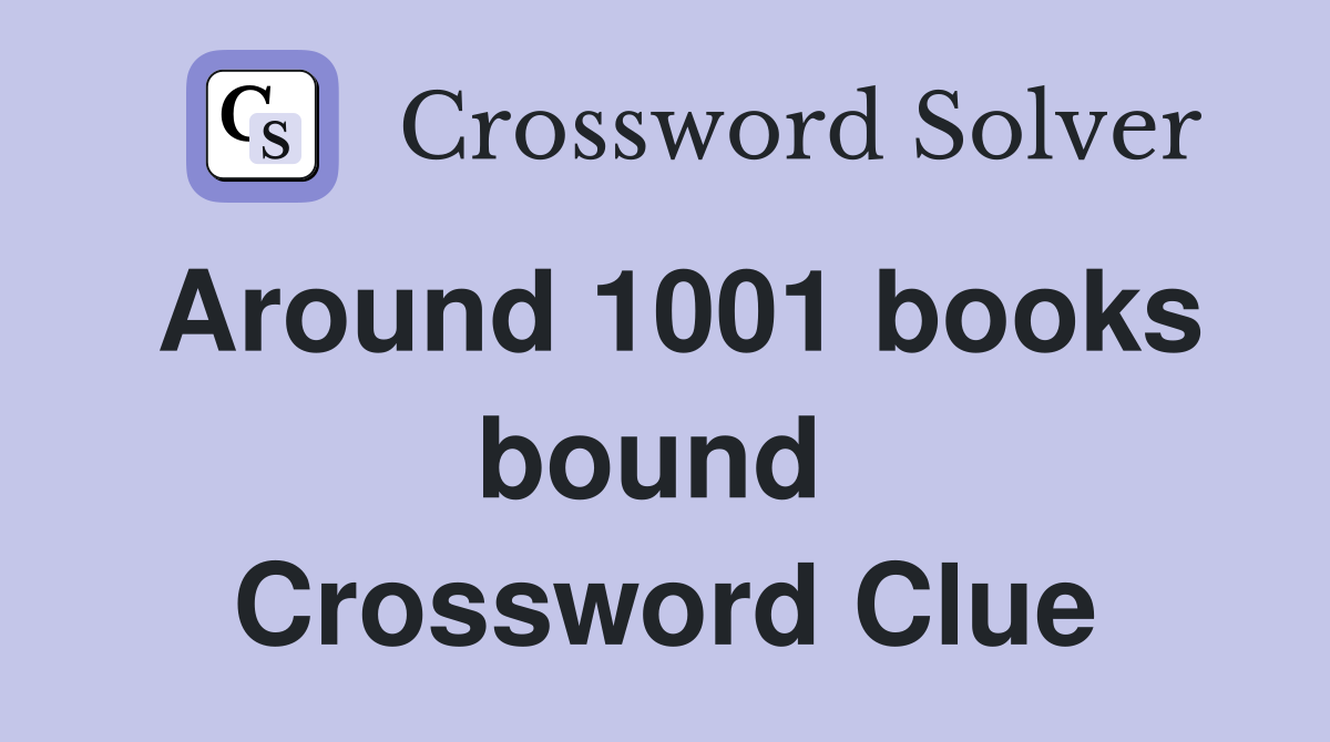Around 1001 books bound  Crossword Clue