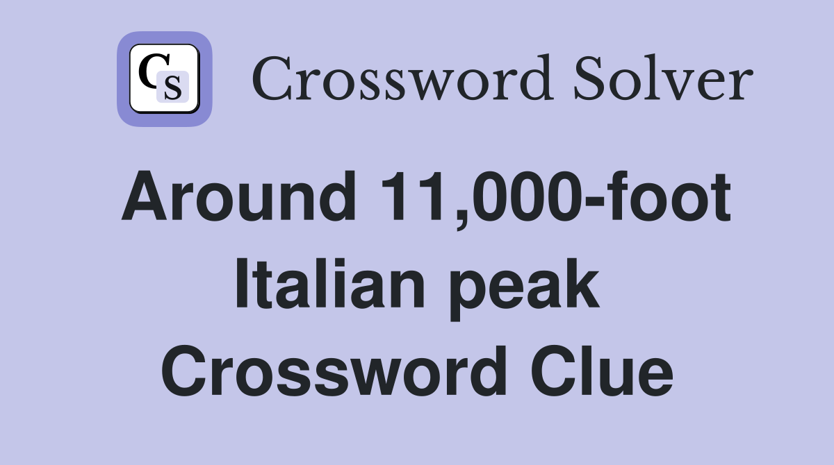 Around 11,000-foot Italian peak Crossword Clue