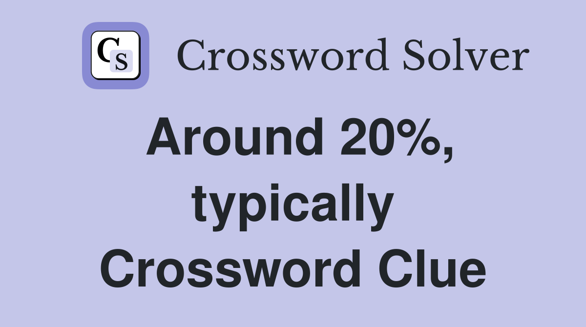 Around 20%, typically Crossword Clue