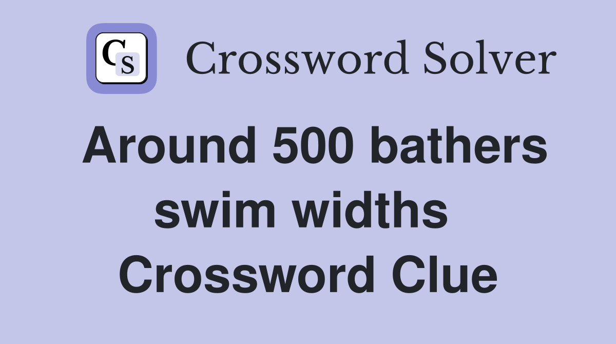 Around 500 bathers swim widths  Crossword Clue