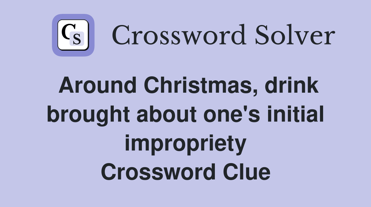 Around Christmas, drink brought about one's initial impropriety Crossword Clue