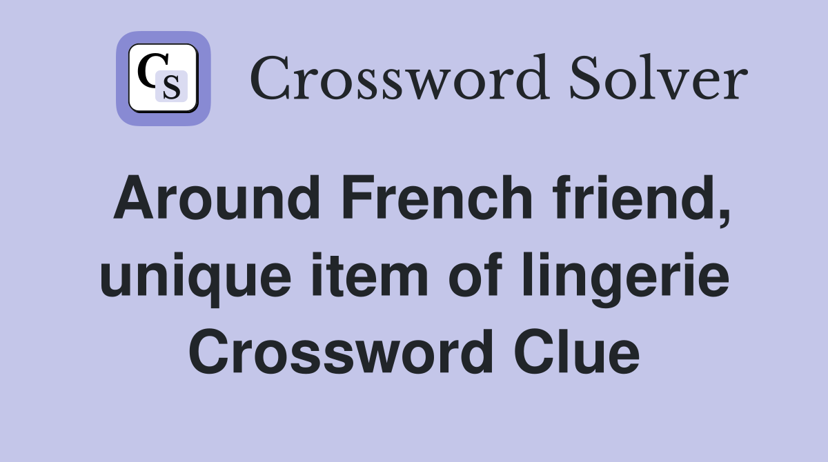 Around French friend, unique item of lingerie Crossword Clue
