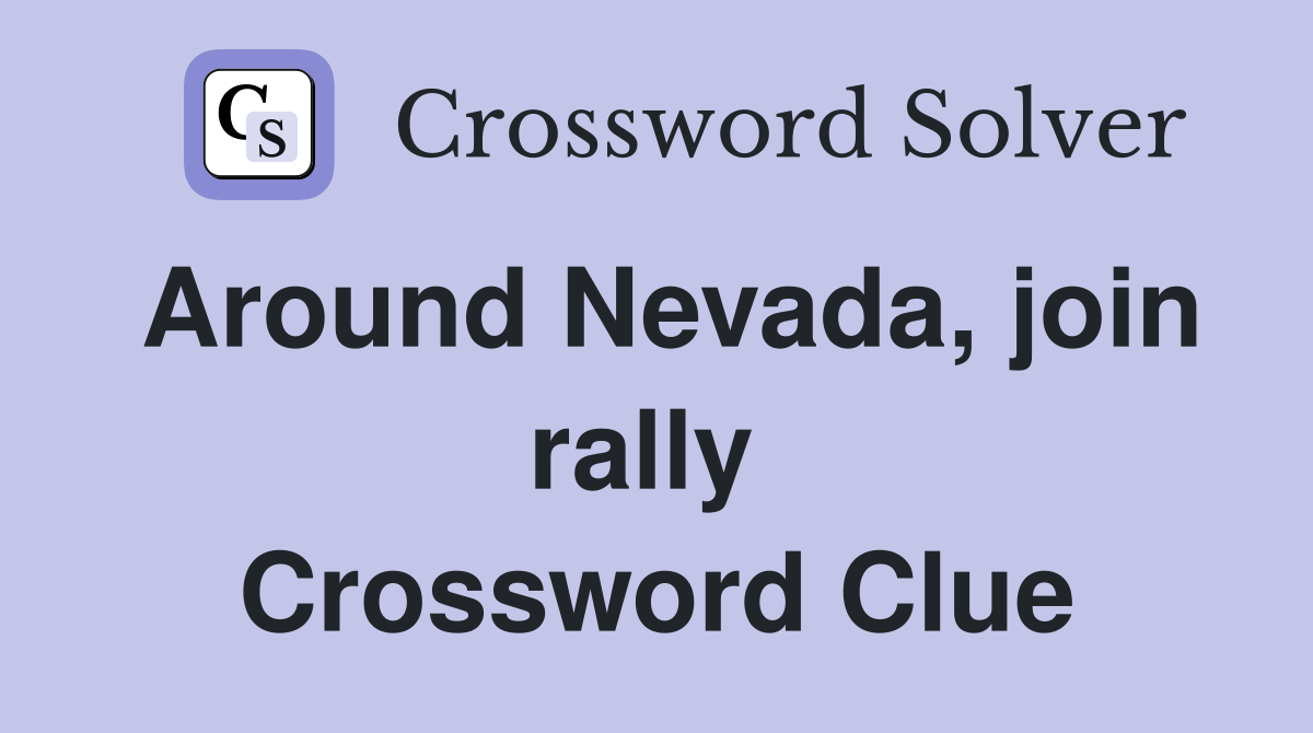Around Nevada, join rally  Crossword Clue