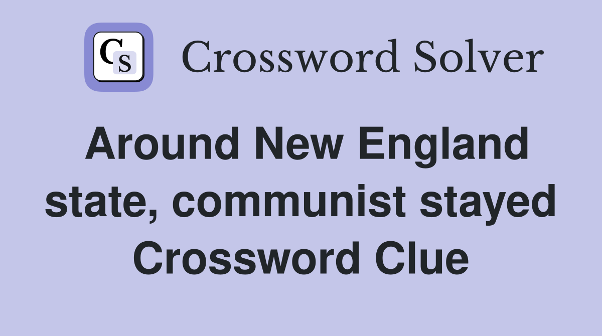 Around New England state, communist stayed Crossword Clue