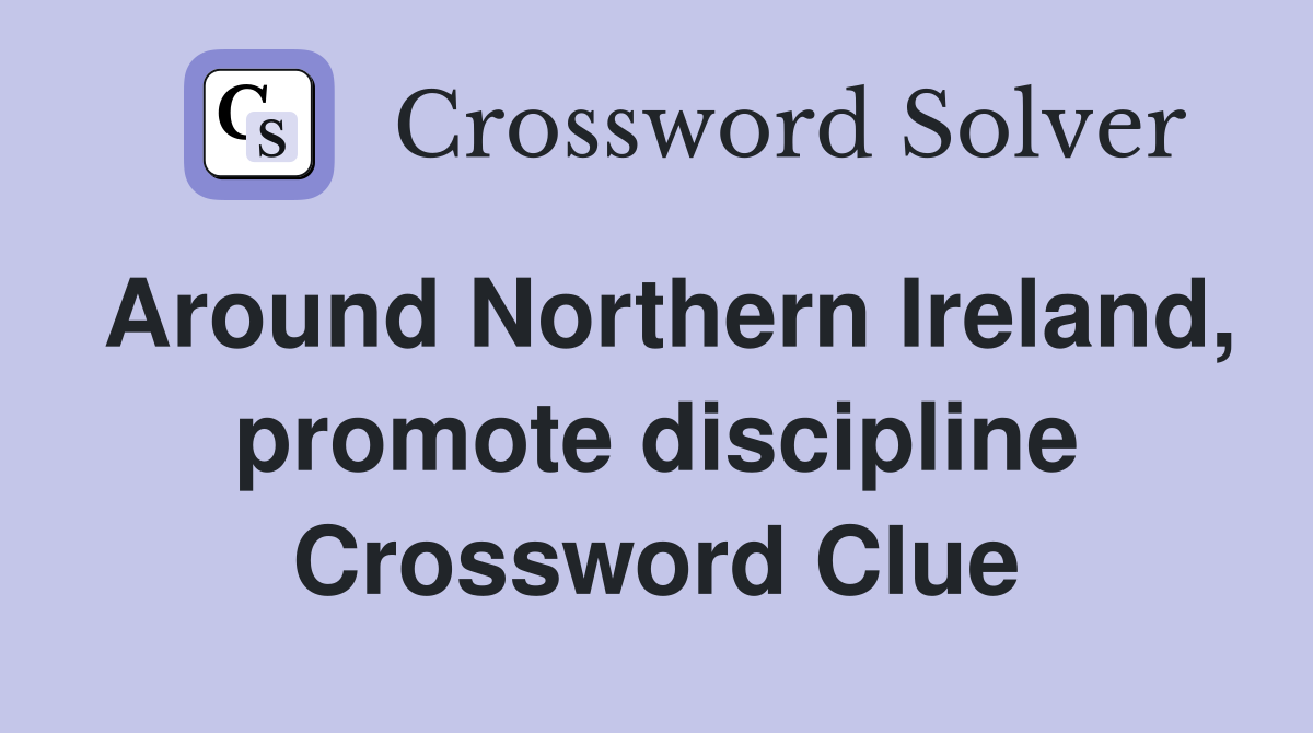 Around Northern Ireland, promote discipline Crossword Clue