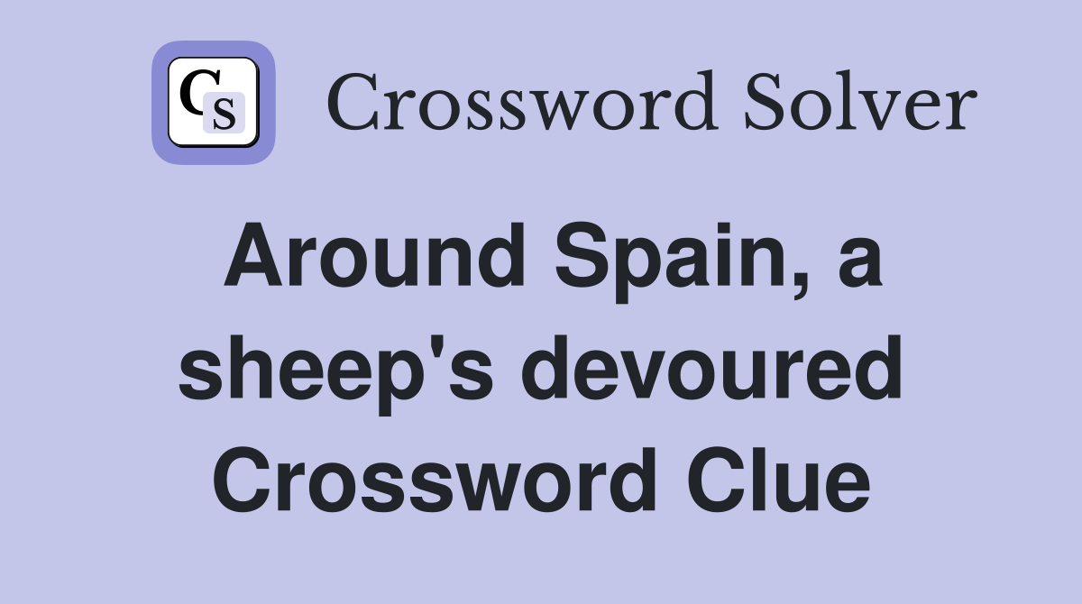 Around Spain, a sheep's devoured Crossword Clue