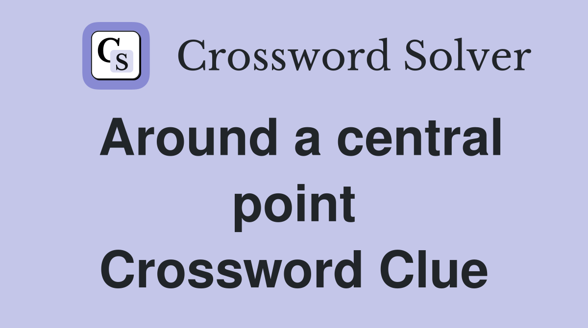 Around a central point Crossword Clue