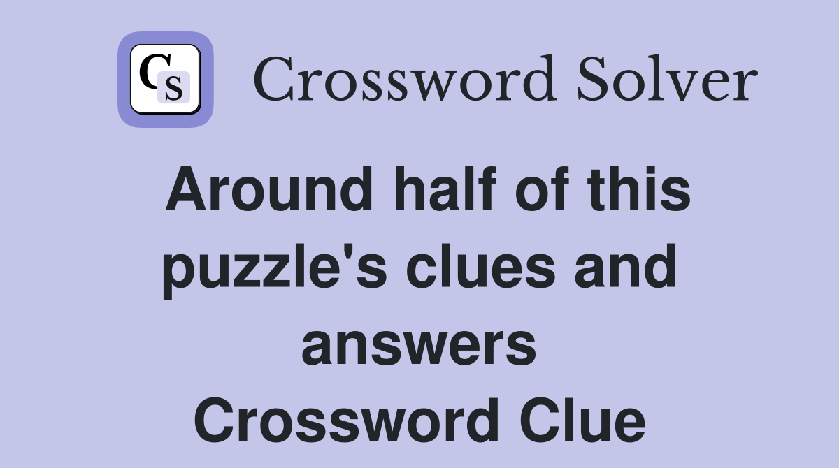 Around half of this puzzle's clues and answers Crossword Clue