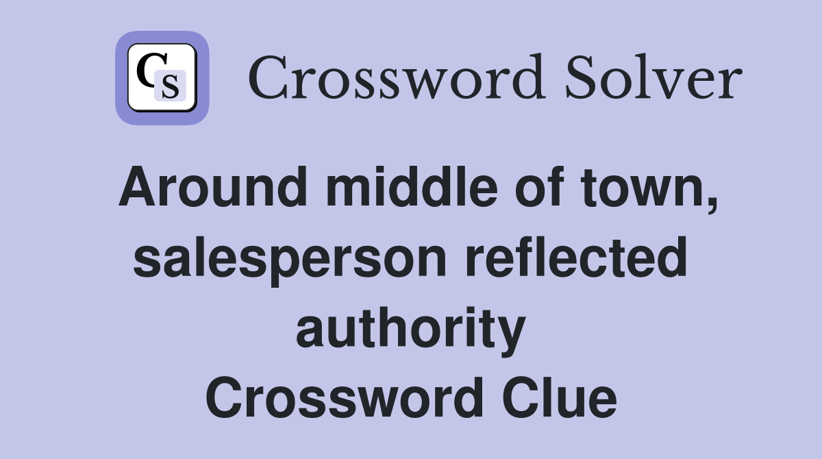 Around middle of town, salesperson reflected authority Crossword Clue
