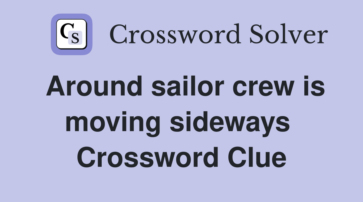 Around sailor crew is moving sideways  Crossword Clue