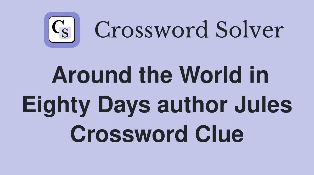 Around the World in Eighty Days author Jules Crossword Clue