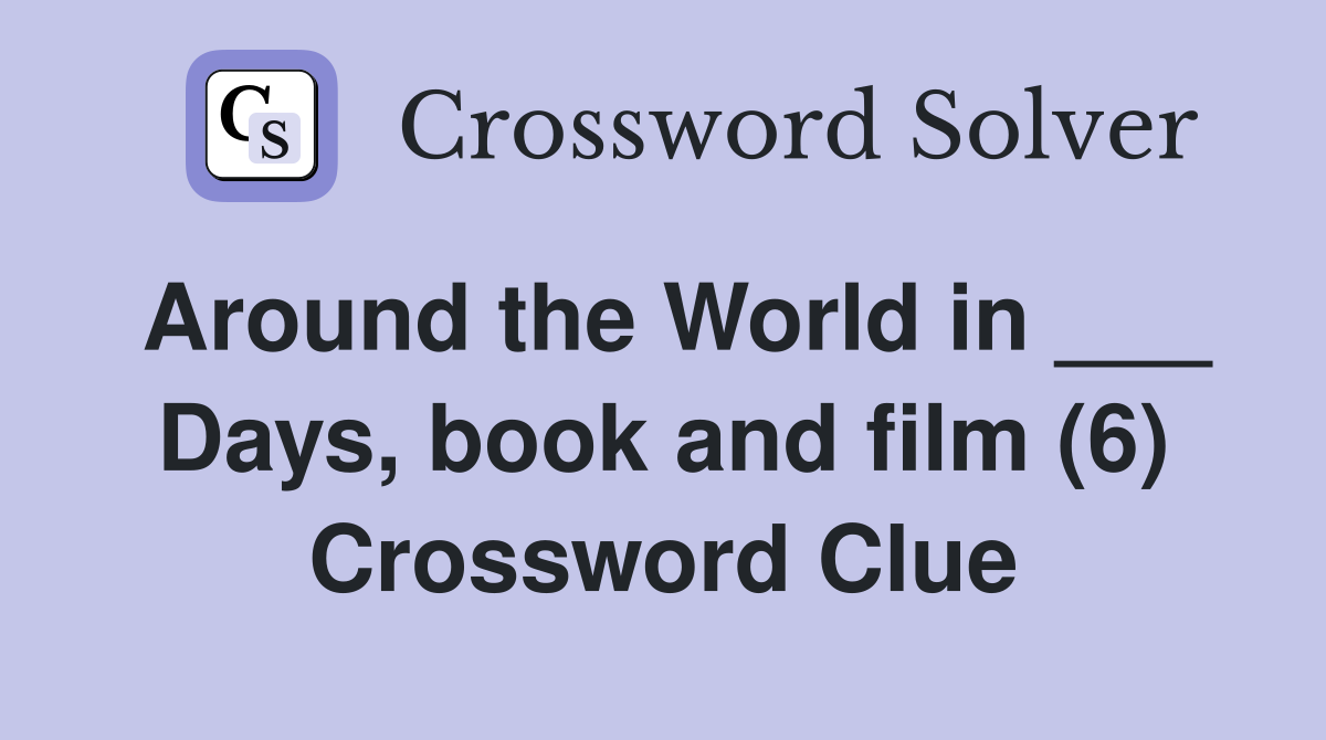 Around the World in ___ Days, book and film (6) Crossword Clue