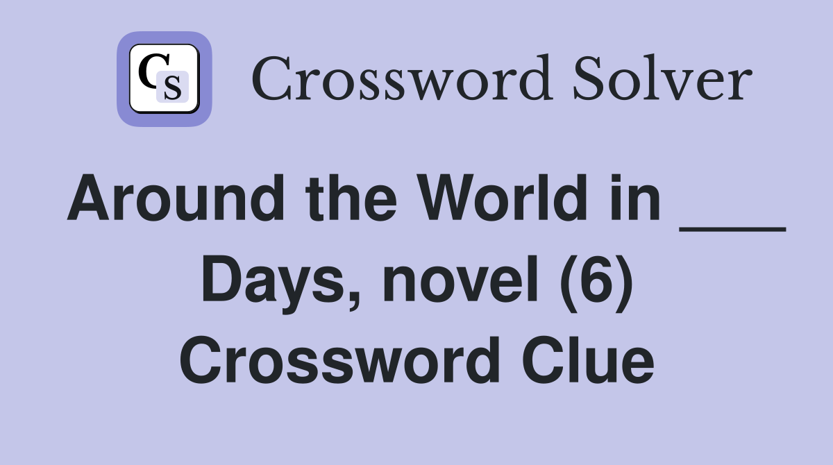 Around the World in ___ Days, novel (6) Crossword Clue
