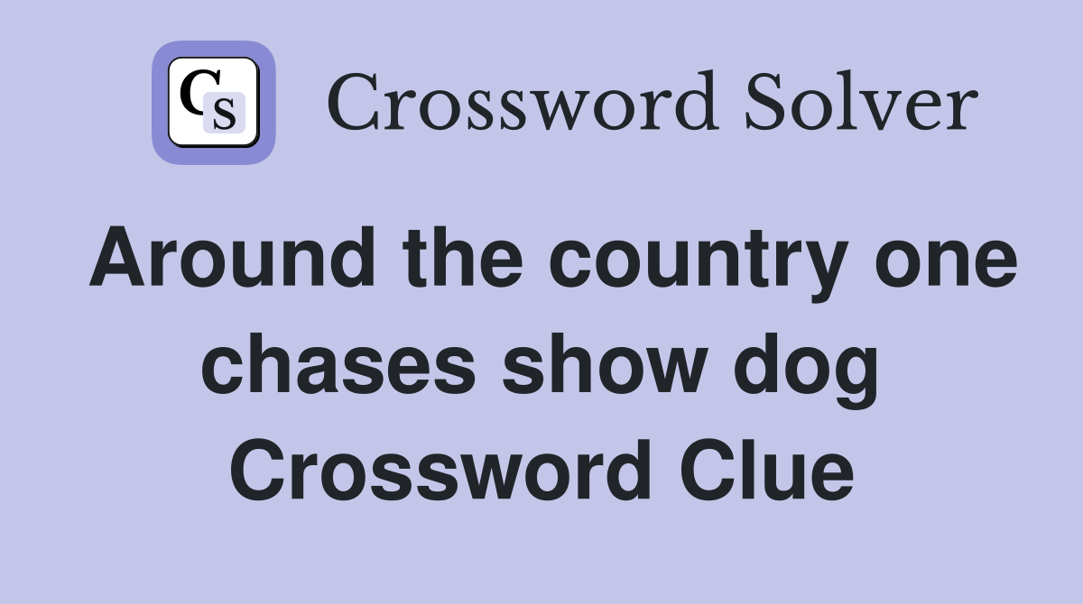 Around the country one chases show dog Crossword Clue