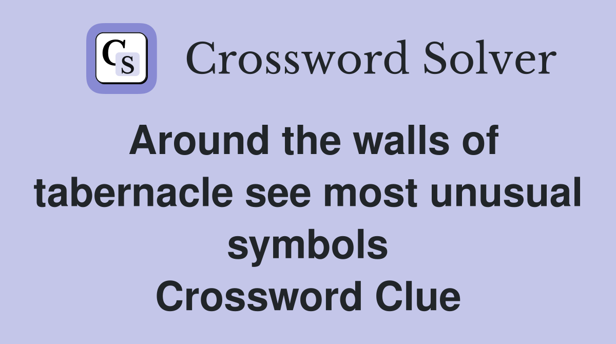 Around the walls of tabernacle see most unusual symbols Crossword Clue