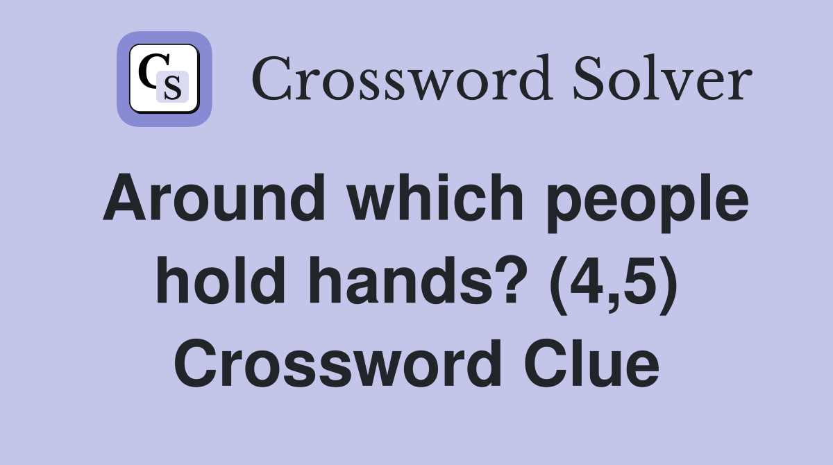 Around which people hold hands? (4,5) Crossword Clue