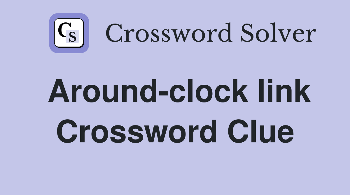 Around-clock link Crossword Clue