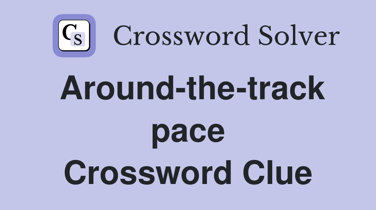 Around-the-track pace Crossword Clue