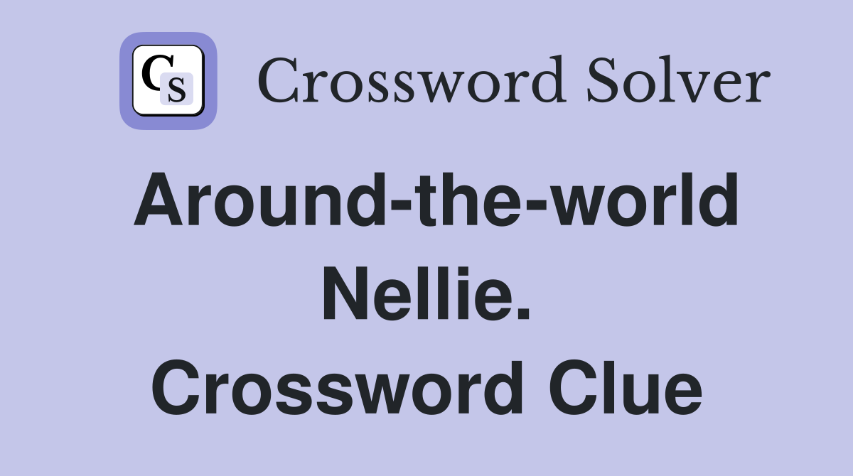 Around-the-world Nellie. Crossword Clue