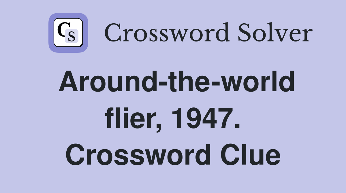 Around-the-world flier, 1947. Crossword Clue