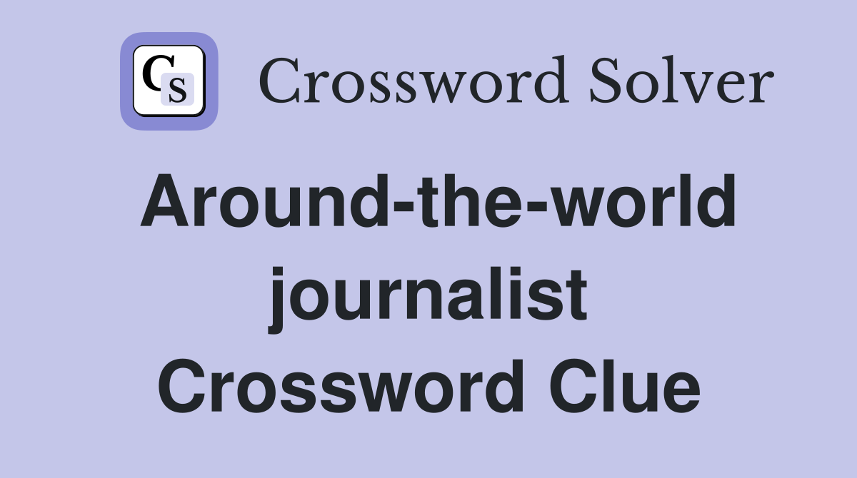 Around-the-world journalist Crossword Clue