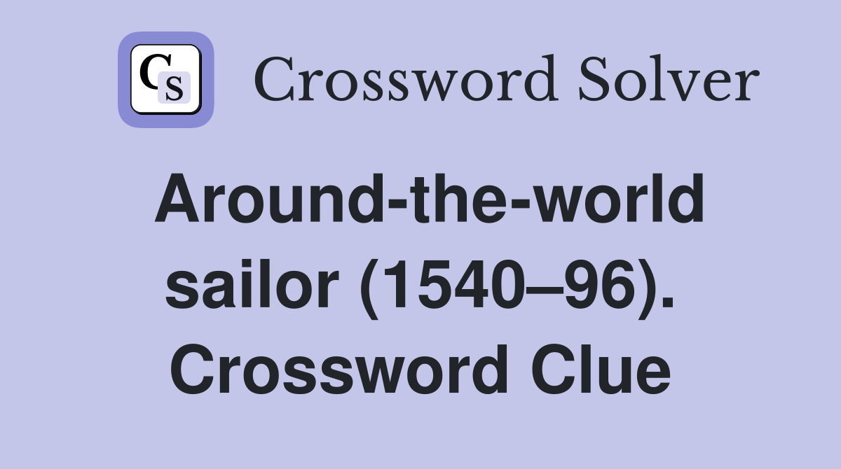 Around-the-world sailor (1540–96). Crossword Clue
