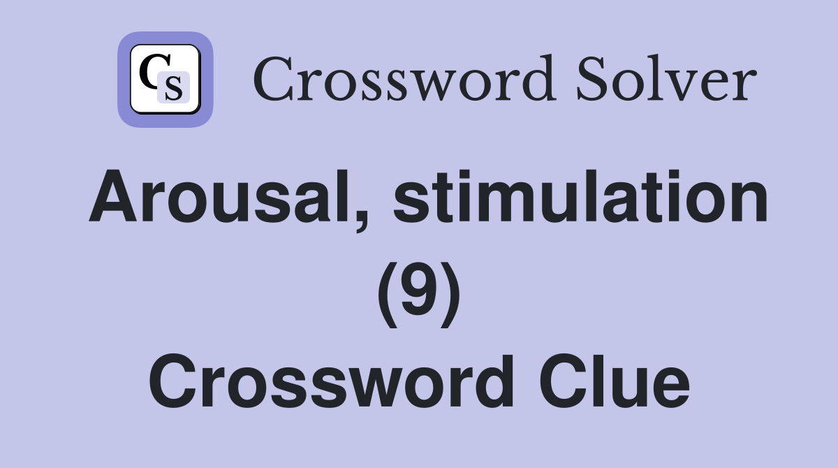 Arousal, stimulation (9) Crossword Clue