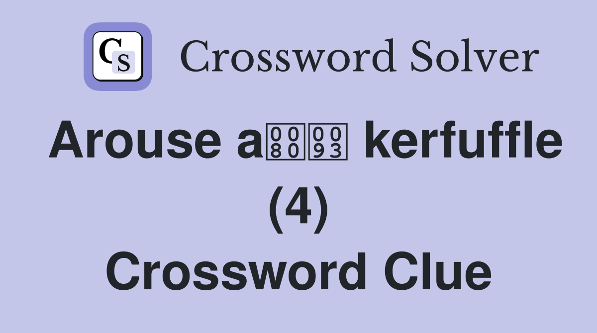 Arouse a kerfuffle (4) Crossword Clue