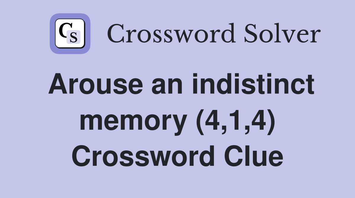Arouse an indistinct memory (4,1,4) Crossword Clue