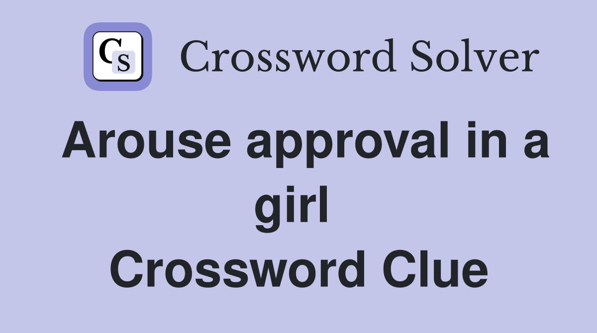Arouse approval in a girl  Crossword Clue