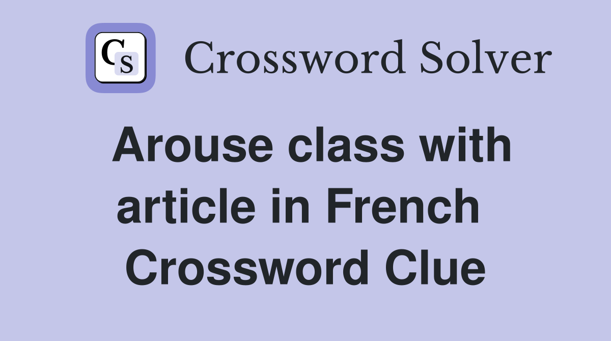Arouse class with article in French  Crossword Clue