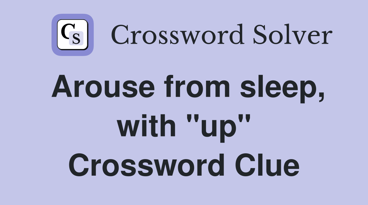 Arouse from sleep, with "up" Crossword Clue