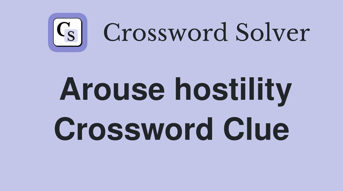 Arouse hostility Crossword Clue