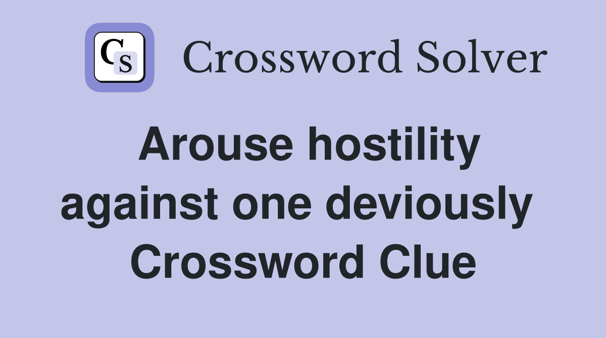Arouse hostility against one deviously  Crossword Clue