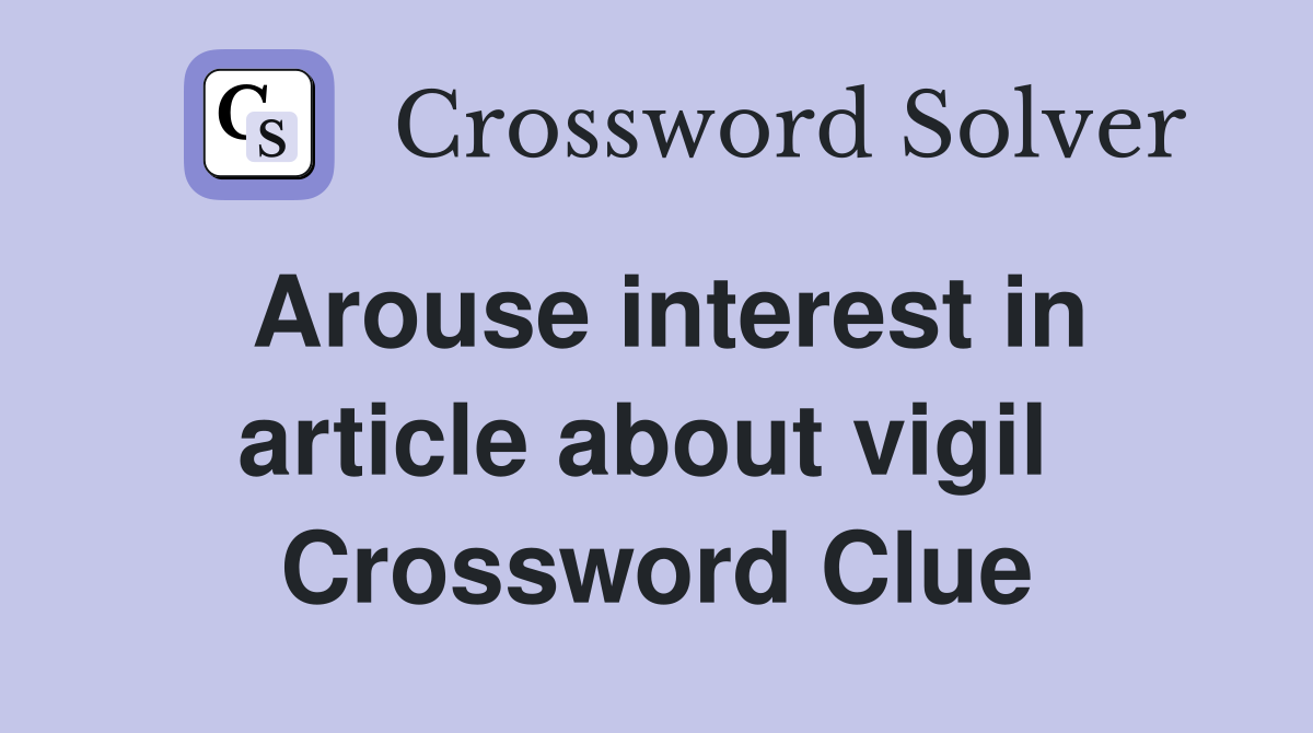 Arouse interest in article about vigil  Crossword Clue