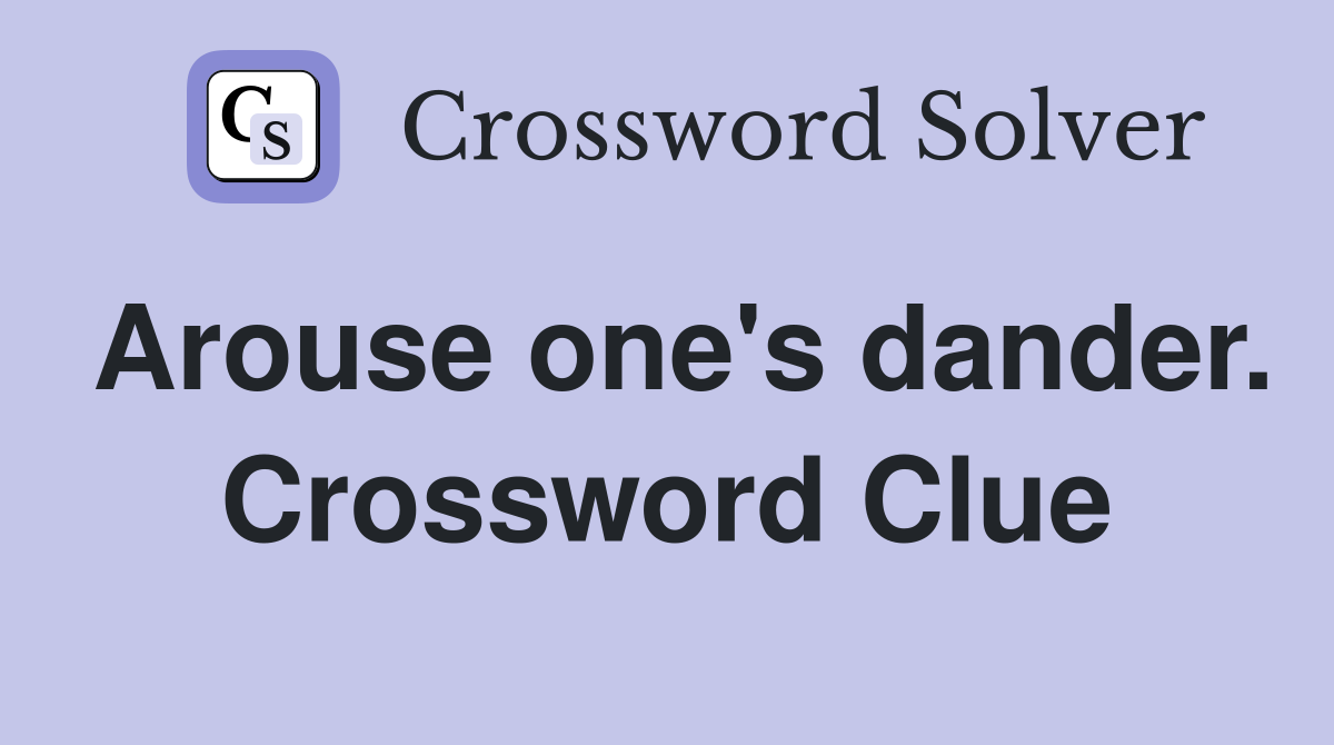 Arouse one's dander. Crossword Clue