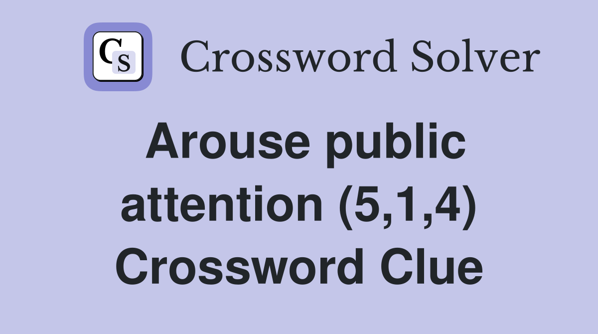 Arouse public attention (5,1,4) Crossword Clue