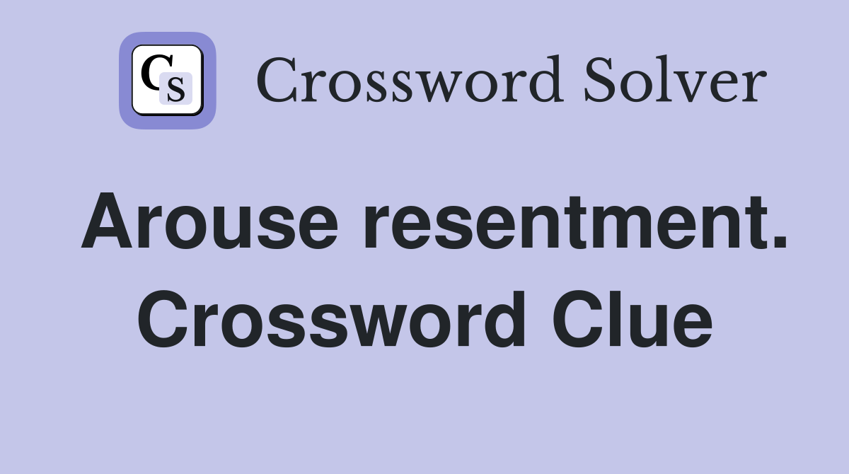 Arouse resentment. Crossword Clue