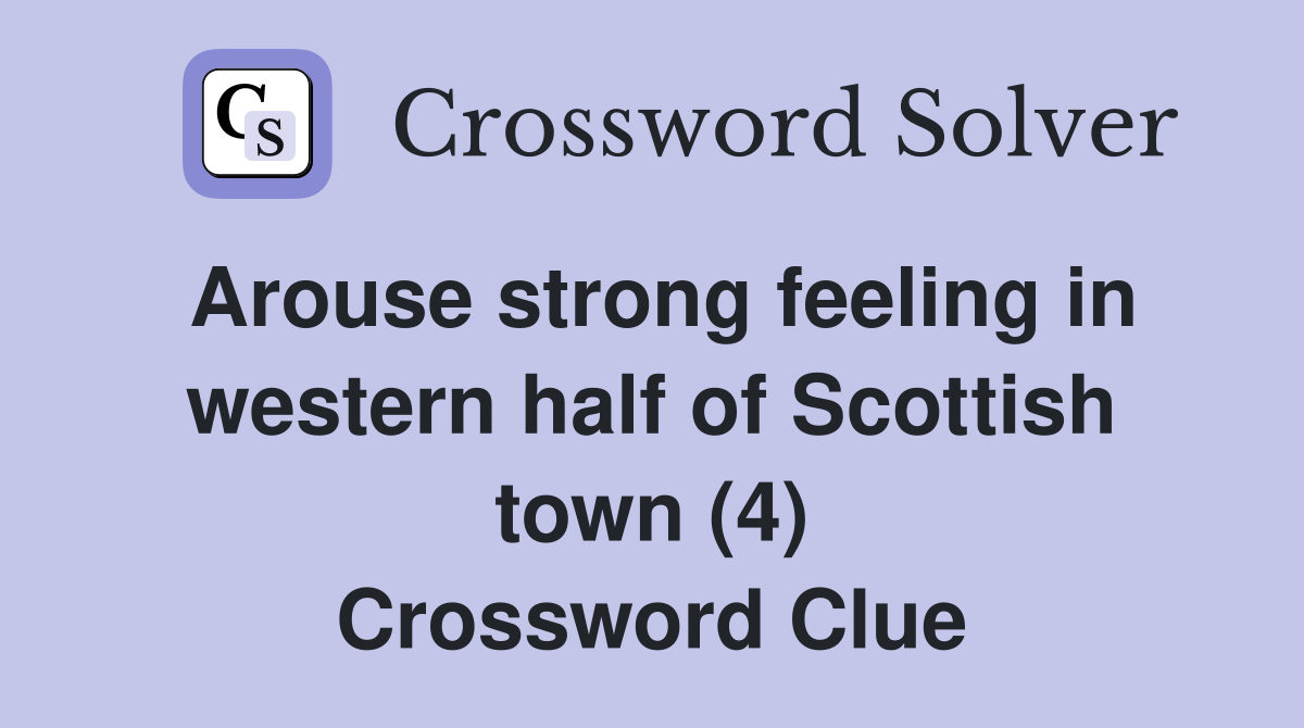 Arouse strong feeling in western half of Scottish town (4) Crossword Clue