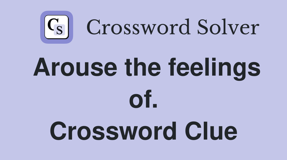 Arouse the feelings of. Crossword Clue