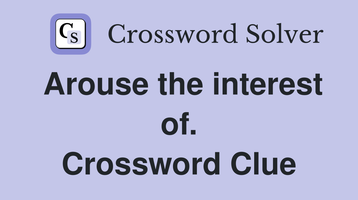 Arouse the interest of. Crossword Clue