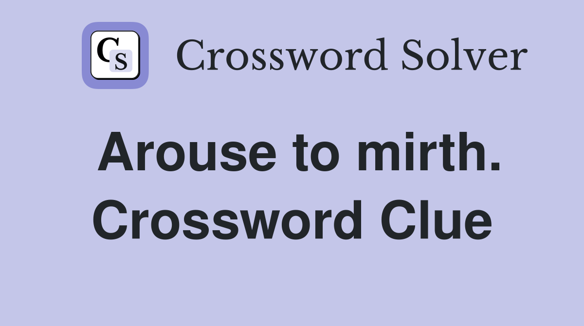 Arouse to mirth. Crossword Clue