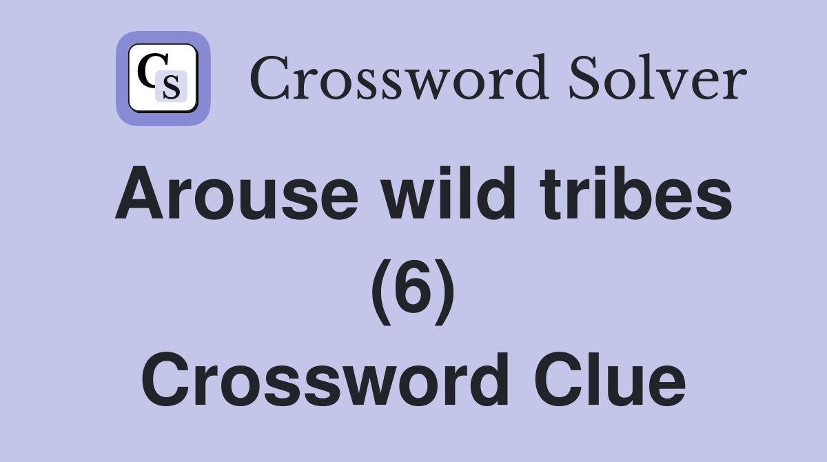 Arouse wild tribes (6) Crossword Clue