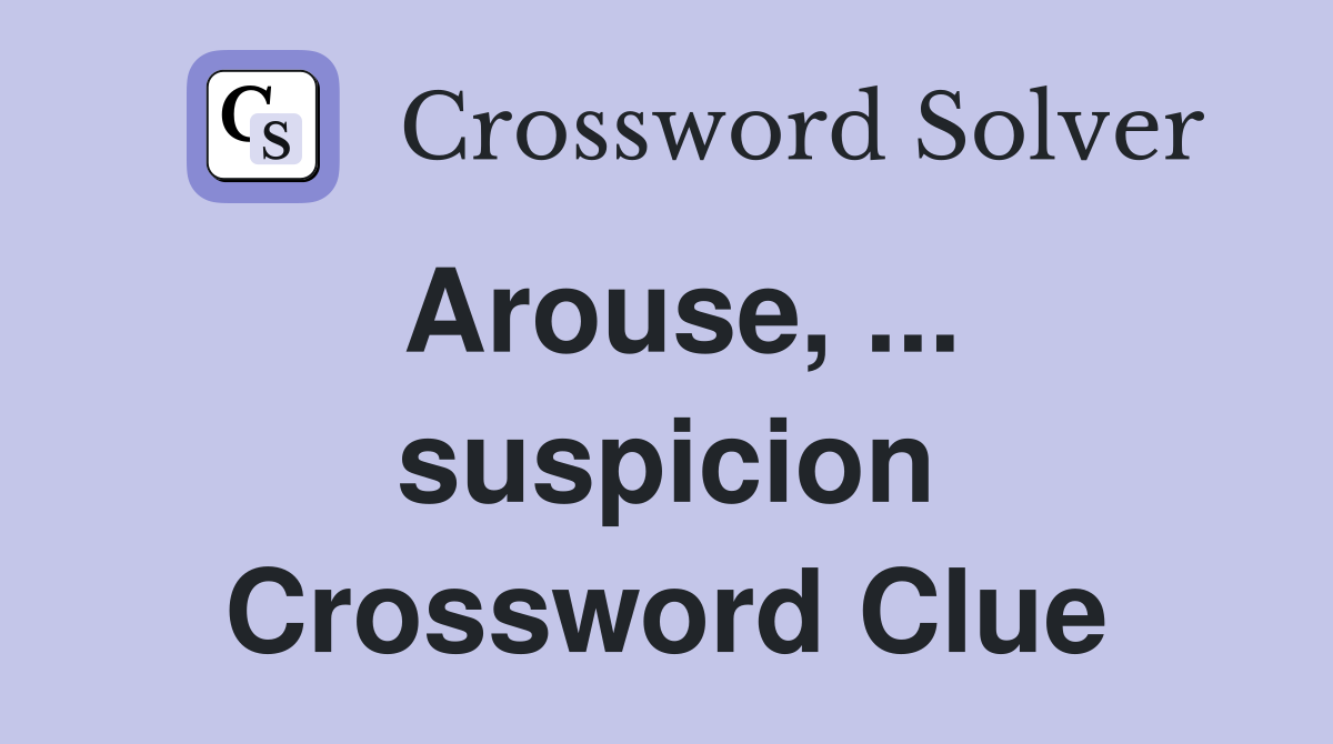 Arouse, ... suspicion Crossword Clue