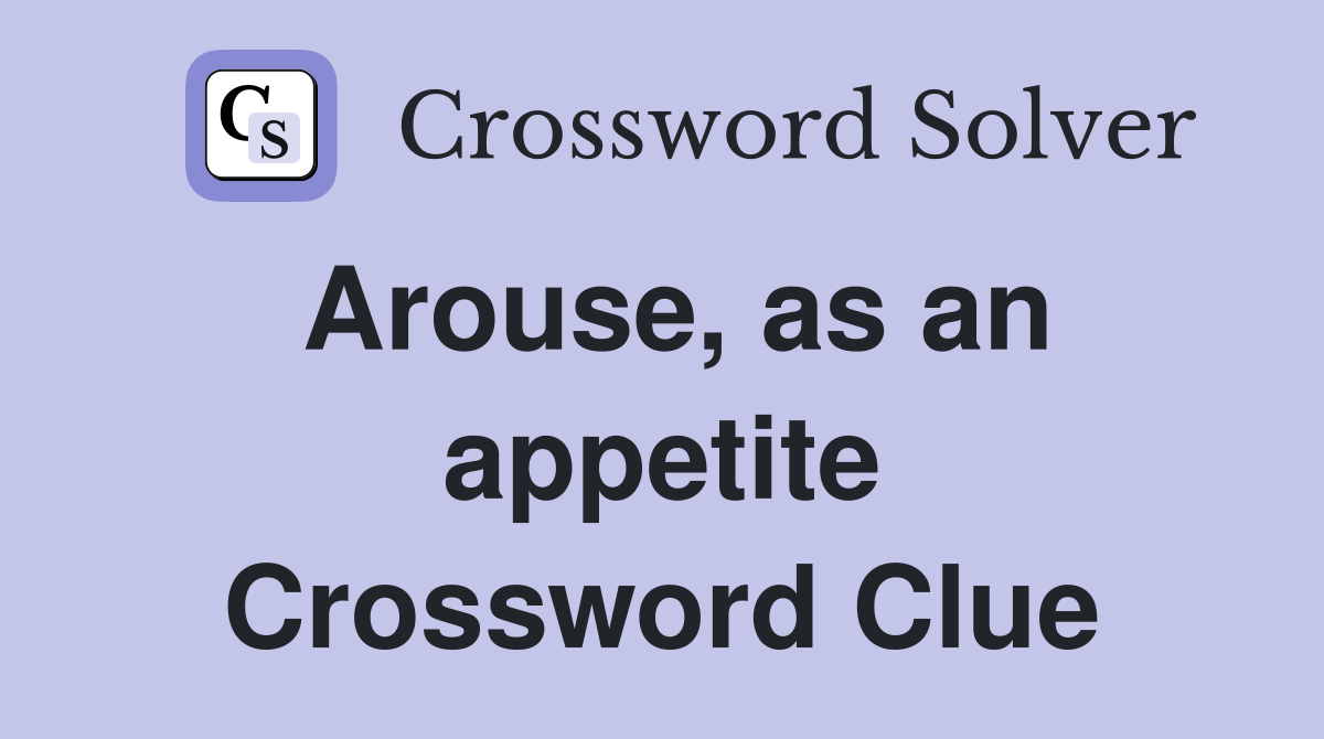 Arouse, as an appetite Crossword Clue