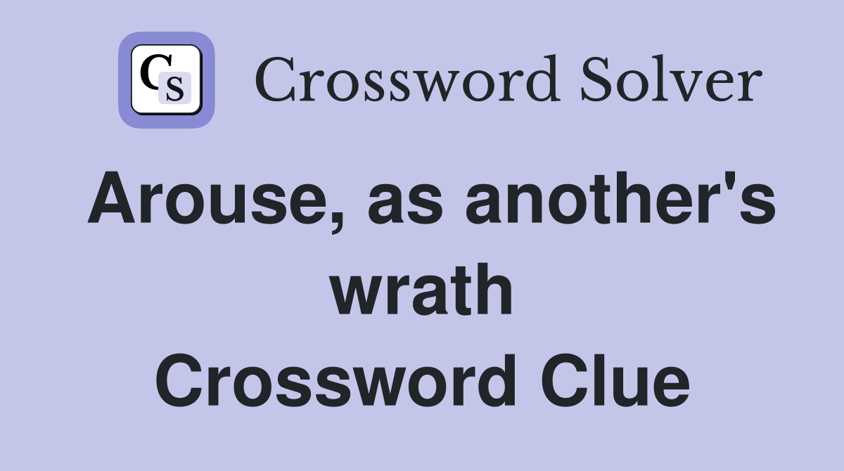Arouse, as another's wrath Crossword Clue