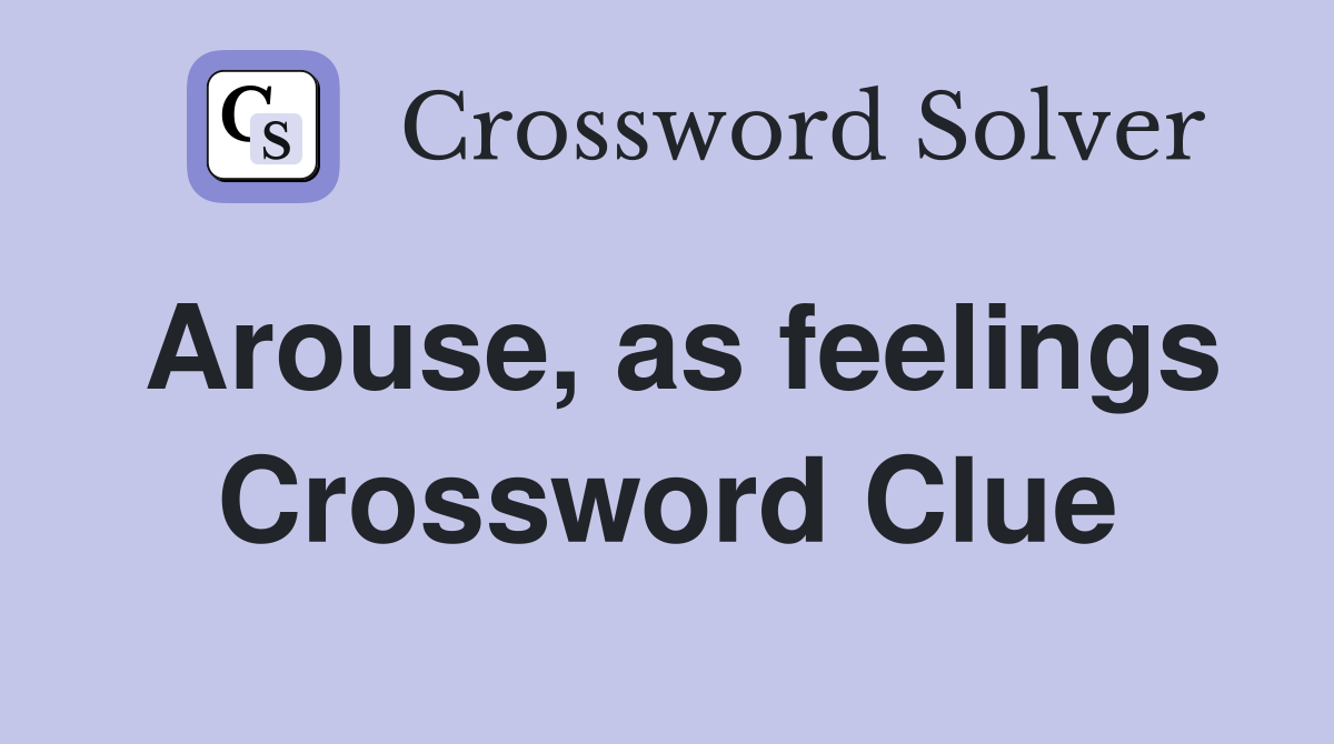 Arouse, as feelings Crossword Clue