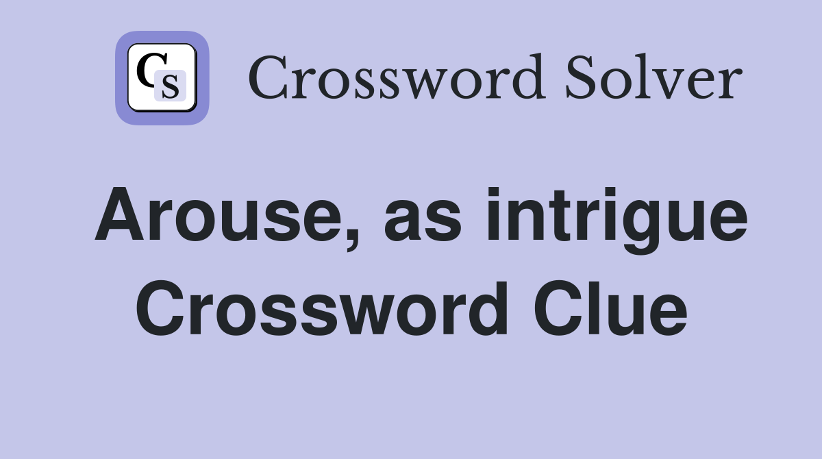 Arouse, as intrigue Crossword Clue