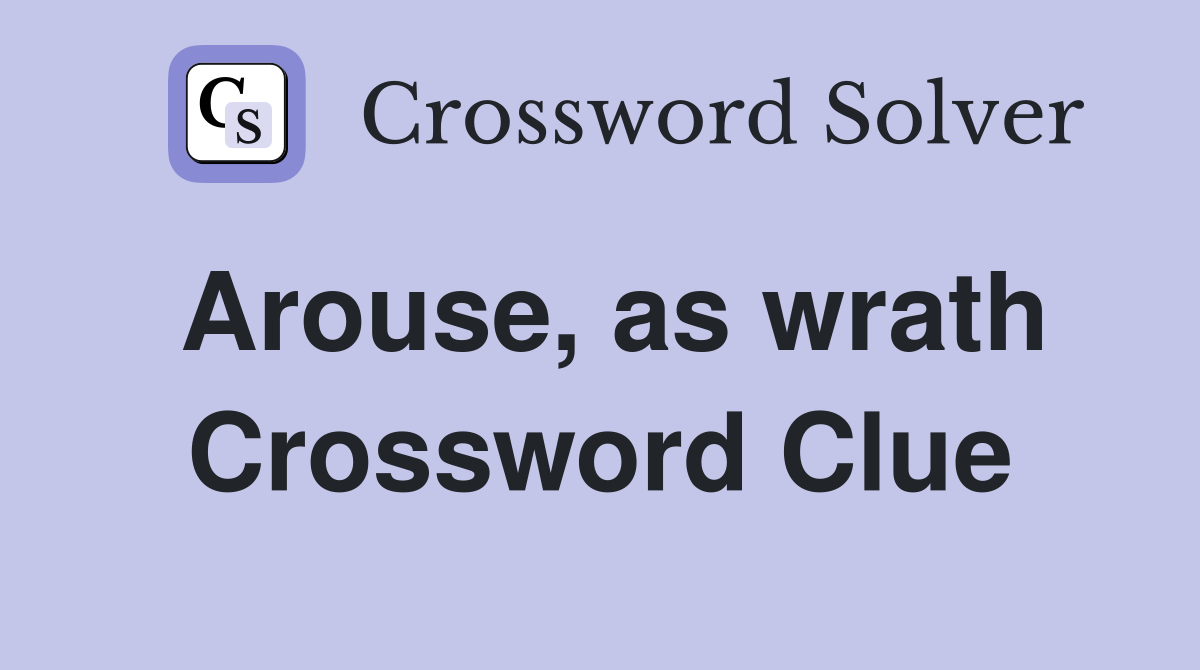 Arouse, as wrath Crossword Clue